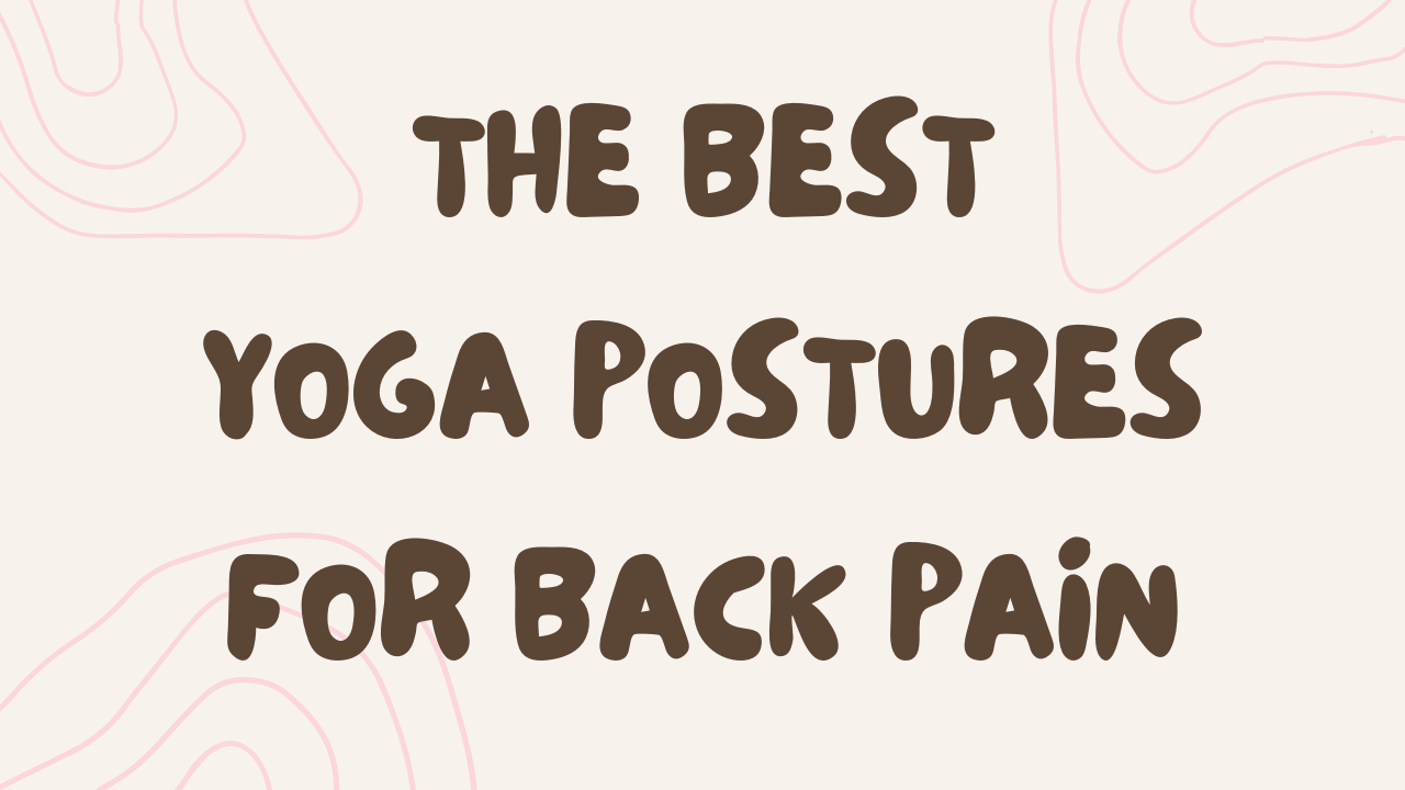 The best yoga postures for back pain…