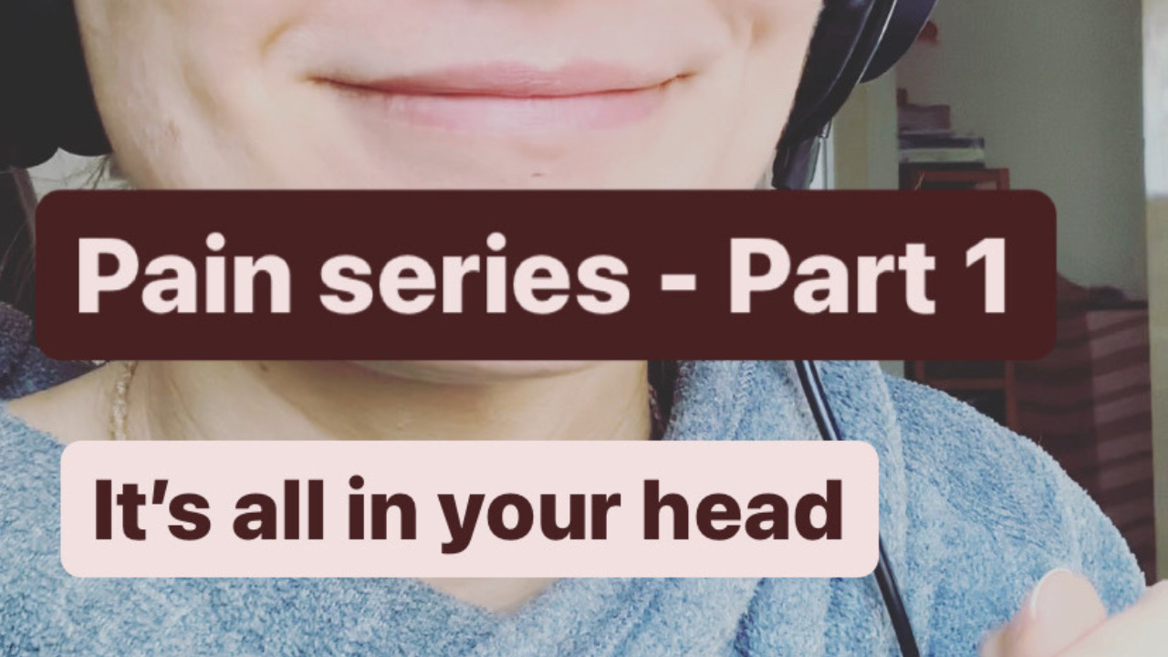Pain series – Part 1: It’s all in your head!